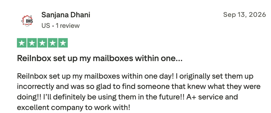 Five-star review from Sanjana Dhani: REInbox set up my mailboxes within one day! I originally set them up incorrectly and was so glad to find someone that knew what they were doing. A+ service and excellent company to work with.